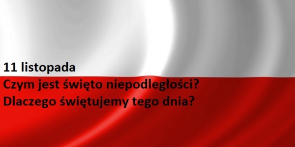 11 listopada 2019. Czym jest święto niepodległości? Dlaczego świętujemy tego dnia?